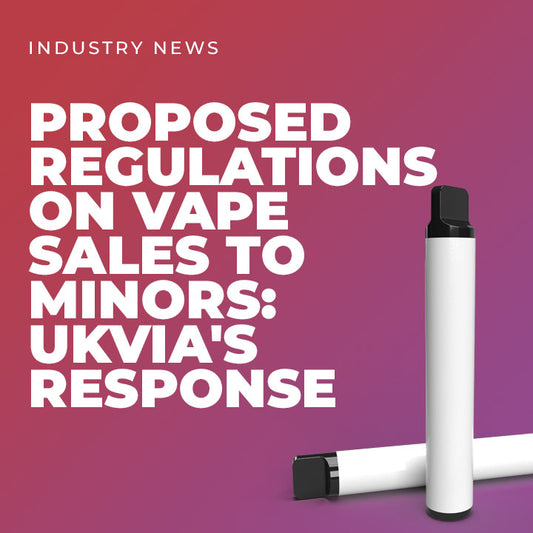 UKVIA's Response to Government's Proposed Regulations on Vape Sales to Minors
