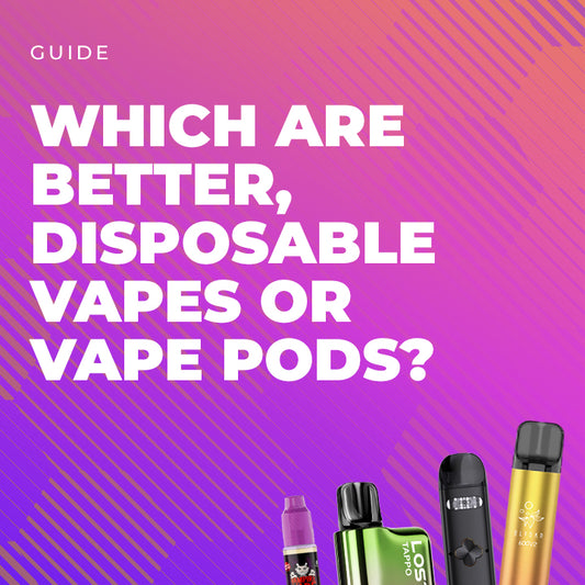 Which are Better, Disposable Vapes or Vape Pods?