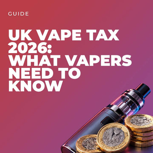 UK Vape Tax 2026: What Vapers Need to Know