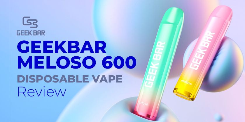 Geek Bar Meloso 600 Disposable Vapes Product Review